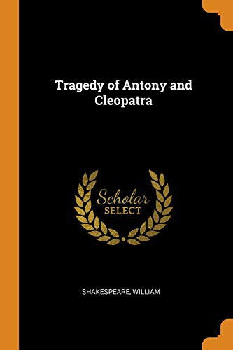 William Shakespeare: Tragedy of Antony and Cleopatra (Paperback, 2018, Franklin Classics Trade Press)