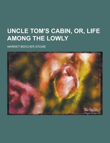 Harriet Beecher Stowe: Uncle Tom's Cabin, Or, Life Among the Lowly (Paperback, 2013, TheClassics.us)