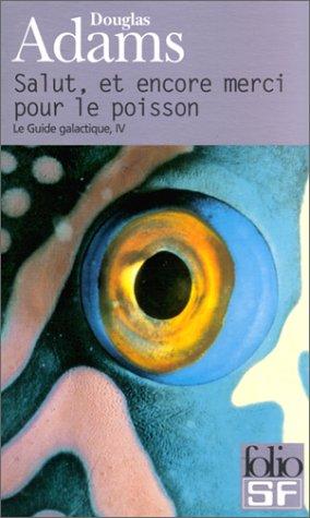 Douglas Adams, Jean Bonnefoy: Salut, et encore merci pour le poisson (Paperback, French language, 2001, Gallimard)