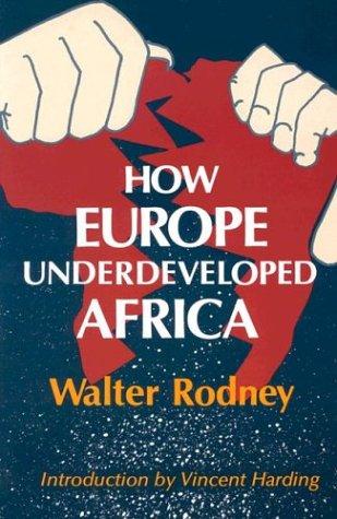 Walter Rodney: How Europe underdeveloped Africa (1981, Howard University Press)