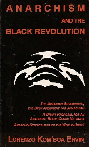 Lorenzo Kom'boa Ervin: Anarchism and the black revolution. (1994, Monkeywrench Press, Worker Self-Education Foundation of the Industrial Workers of the World)