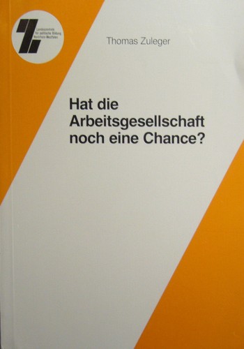 Thomas Zuleger: Hat die Arbeitsgesellschaft noch eine Chance? (Paperback, German language, 1985, Landeszentrale für politische Bildung Nordrhein-Westfalen)