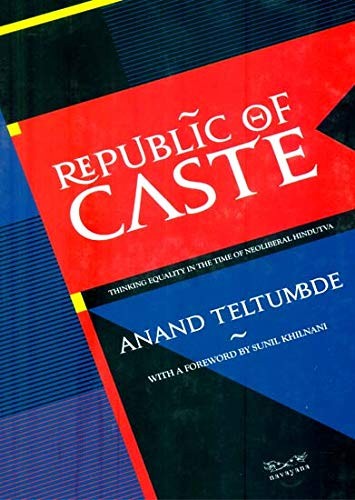 Anand Teltumbde: Republic of Caste (2018, Navayana Publishing Pvt Ltd)