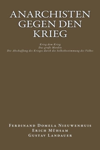 Erich Mühsam, Gustav Landauer, Ferdinand Domela Nieuwenhuis: Anarchisten gegen den Krieg (Paperback, German language, 2013, Selbstverlag)