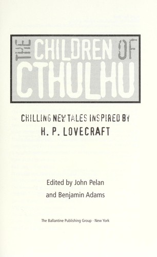 H. P. Lovecraft, John Pelan, Benjamin Adams: The children of Cthulhu : chilling new tales inspired by H.P. Lovecraft