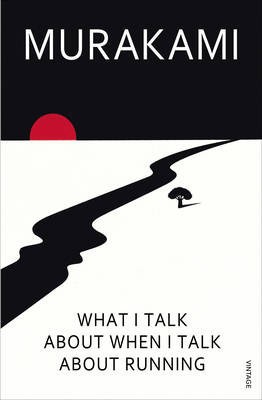 Haruki Murakami: What I talk about when I talk about running (2009, Vintage Arrow)