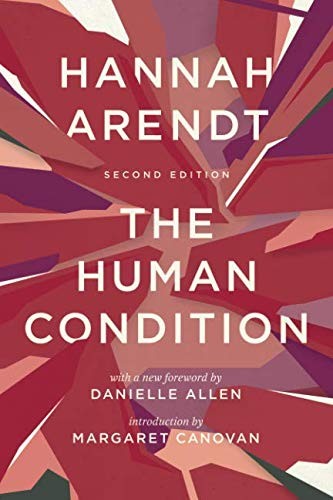 Hannah Arendt, Danielle Allen, Margaret Canovan: The Human Condition (Paperback, 2018, University of Chicago Press)