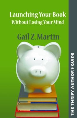 Gail Z. Martin: The Thrifty Authors Guide To Launching Your Book Without Losing Your Mind (2010, Comfort Publishing, LLC)