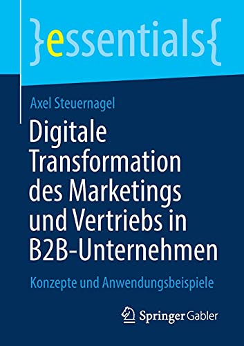 Axel Steuernagel: Digitale Transformation des Marketings und Vertriebs in B2B-Unternehmen (German language, 2021, Springer Fachmedien Wiesbaden GmbH)