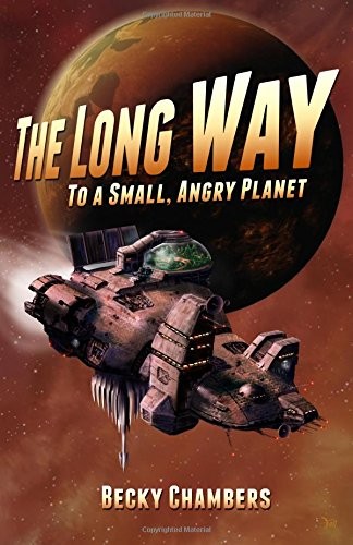 Becky Chambers: The Long Way to a Small, Angry Planet (Paperback, 2014, CreateSpace Independent Publishing Platform)