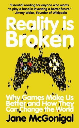 Jane McGonigal: Reality is Broken: Why Games Make Us Better and How They Can Change the World (2011)
