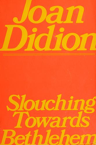 Joan Didion: Slouching towards Bethlehem (1979, Simon and Schuster)