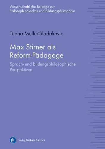 Tijana Müller-Sladakovic: Max Stirner als Reform-Pädagoge (German language, 2021, Verlag Barbara Budrich)
