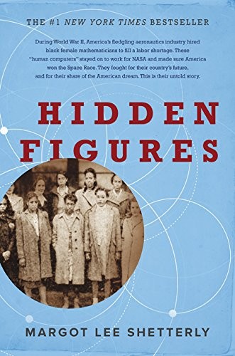 Lee Shetterly, Margot: Hidden Figures: The American Dream and the Untold Story of the Black Women Mathematicians Who Helped Win the Space Race (2016, William Morrow)