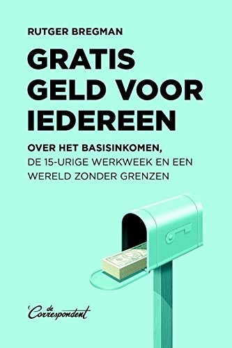 Rutger Bregman: Gratis geld voor iedereen (Paperback, Dutch language, 2016, De Correspondent BV)
