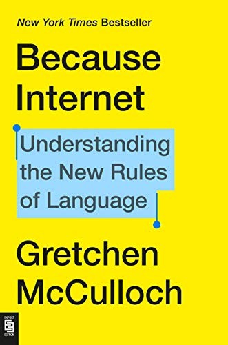 Gretchen McCulloch: Because Internet (2020, Riverhead Books)
