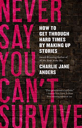 Charlie Jane Anders: Never Say You Can't Survive (2021, Tordotcom)