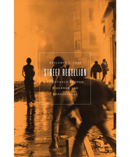 Benjamin S. Case: Street Rebellion (2022, AK Press Distribution)