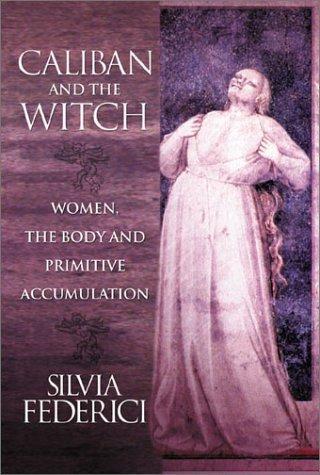 Silvia Federici: Caliban and the Witch (2004, Autonomedia)