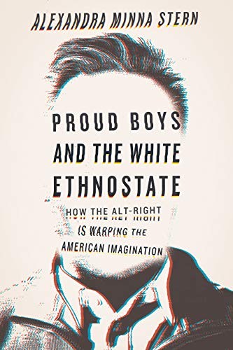 Alexandra Minna Stern: Proud Boys and the White Ethnostate (Hardcover, 2019, Beacon Press)