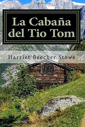 Harriet Beecher Stowe: La Cabaña del Tío Tom (Paperback, 2017, Createspace Independent Publishing Platform, CreateSpace Independent Publishing Platform)