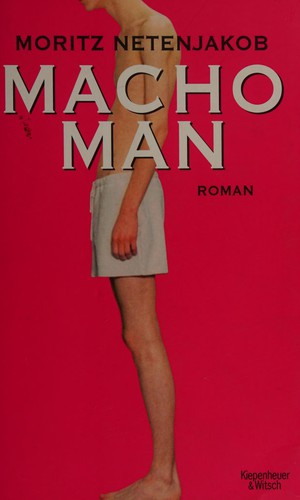 Moritz Netenjakob: Macho man (German language, 2009, Kiepenheuer & Witsch)