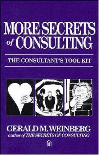 Gerald M. Weinberg: More Secrets of Consulting (Paperback, 2001, Dorset House Publishing Company, Incorporated)