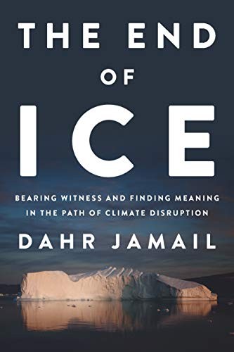 Dahr Jamail: The End of Ice (2019, The New Press)