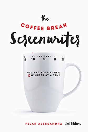 Pilar Alessandra: The Coffee Break Screenwriter (Paperback, 2016, Michael Wiese Productions)
