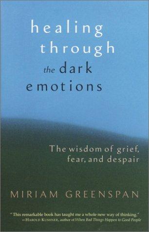 Miriam Greenspan: Healing Through the Dark Emotions (Hardcover, 2003, Shambhala)
