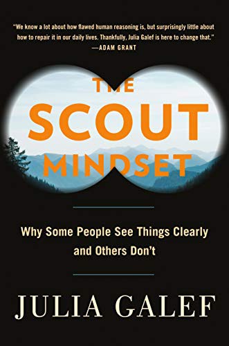 Julia Galef: The Scout Mindset (2021, Portfolio)