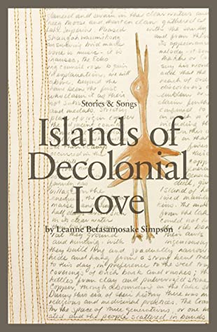 Leanne Simpson: Islands of Decolonial Love (2013, ARP Books)