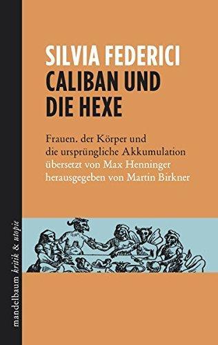 Silvia Federici: Caliban und die Hexe Frauen, der Körper und die ursprüngliche Akkumulation (Paperback, German language, Mandelbaum verlag)