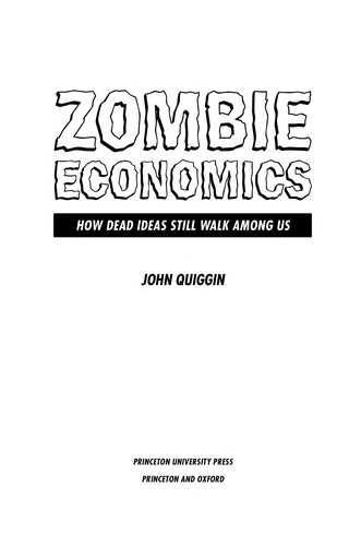 John Quiggin: Zombie economics (2010, Princeton University Press)