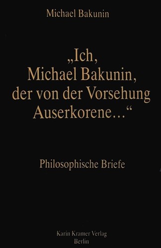 Mikhail Aleksandrovich Bakunin: „Ich, Michael Bakunin, der von der Vorsehung Auserkorene…“ (Paperback, German language, 1993, Karin Kramer Verlag)