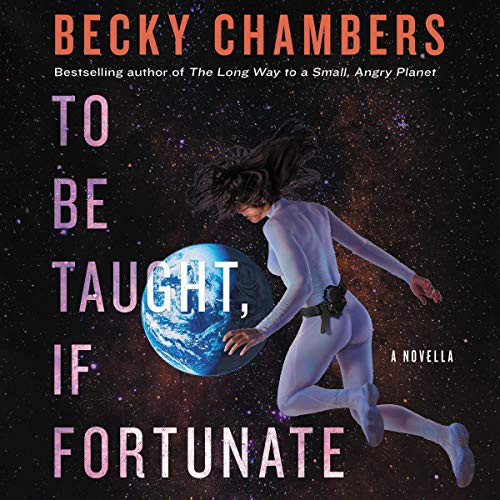 Becky Chambers: To Be Taught, If Fortunate (AudiobookFormat, 2019, Harpercollins, HarperCollins B and Blackstone Publishing)