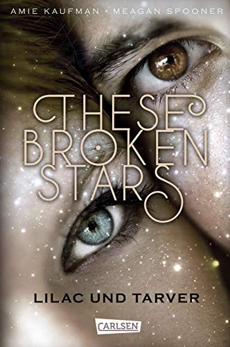 Amie Kaufman, Meagan Spooner: These Broken Stars. Lilac und Tarver (Hardcover, 2016, Carlsen Verlag GmbH)