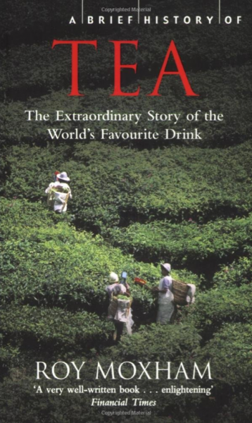 Roy Moxham: A Brief History of Tea: The Extraordinary Story of the World's Favourite Drink (Paperback, 2009, Running Press)