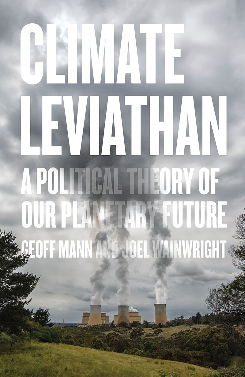 Geoff Mann, Joel Wainwright: CLIMATE LEVIATHAN (2018, Bloomsbury Publishing Plc)