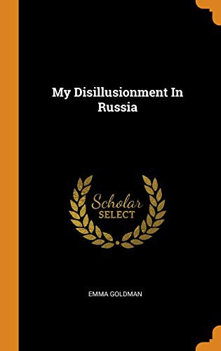 Emma Goldman: My Disillusionment In Russia (Hardcover, 2018, Franklin Classics)