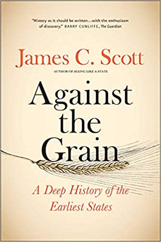 James C. Scott: Against the Grain (2018, Yale University Press)