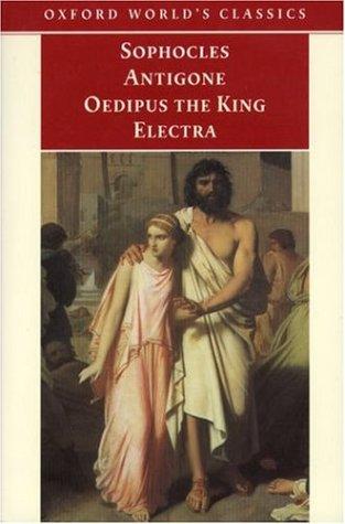 Sophocles: Antigone, Oedipus the King, Electra (Oxford World's Classics) (1998, Oxford University Press, USA)