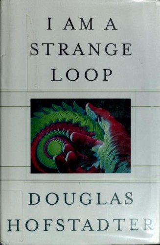 Douglas R. Hofstadter: I Am a Strange Loop (2007, Basic Books)