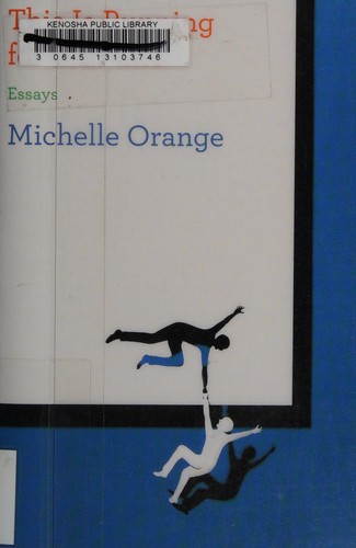 Michelle Orange: This is running for your life (2013, Farrar, Straus and Giroux)