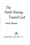 Anne Sexton: The awful rowing toward God (1975, Houghton Mifflin)