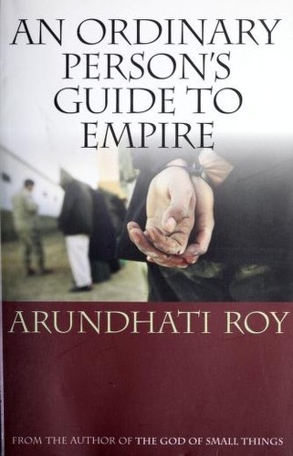 Arundhati Roy: An ordinary person's guide to empire (2004, South End Press)