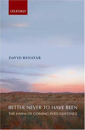 David Benatar: Better Never to Have Been (2006, Oxford University Press, USA)