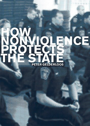 Peter Gelderloos: How Nonviolence Protects the State (Paperback, 2018, Detritus Books)