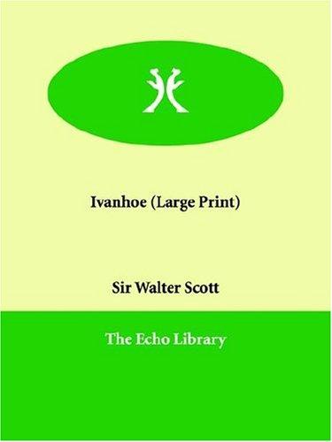 Sir Walter Scott: Ivanhoe (Large Print) (Paperback, 2006, Echo Library)