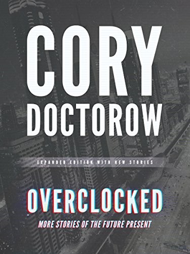 Cory Doctorow: Overclocked: More Stories of the Future Present (2016, Blackstone Publishing)